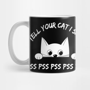 Tell Your Cat I Said PsPs - Funny Kitten Mug